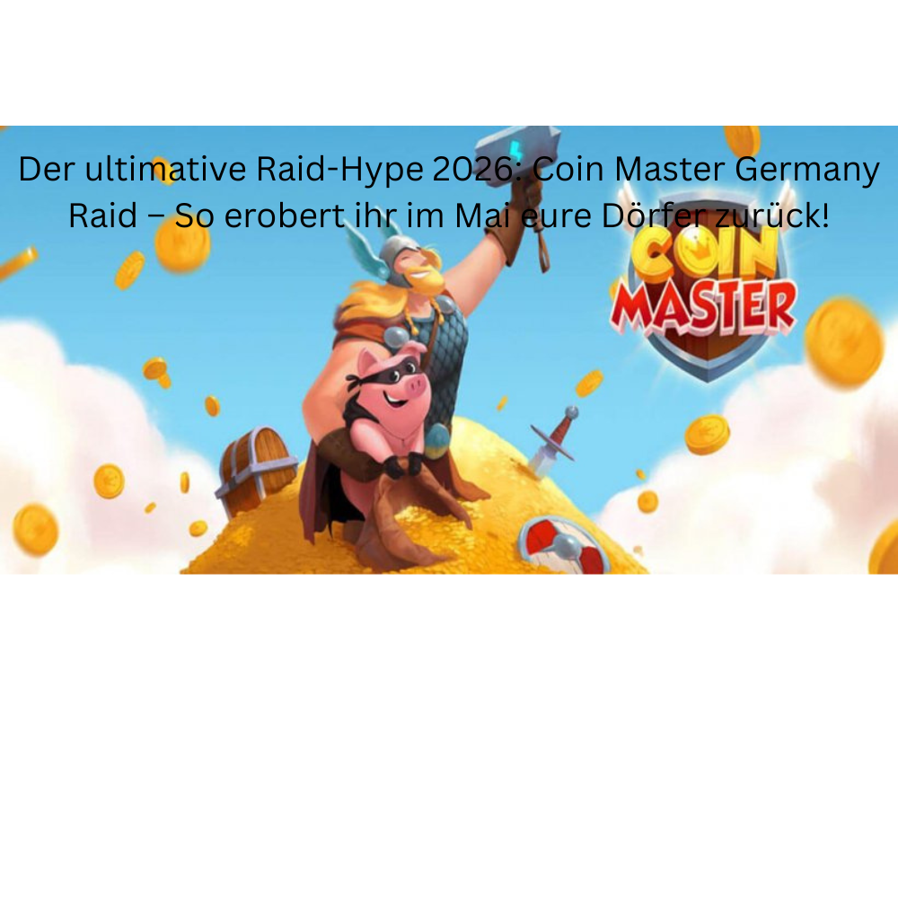 Der ultimative Raid-Hype 2026: Coin Master Germany Raid – So erobert ihr im Mai eure Dörfer zurück!