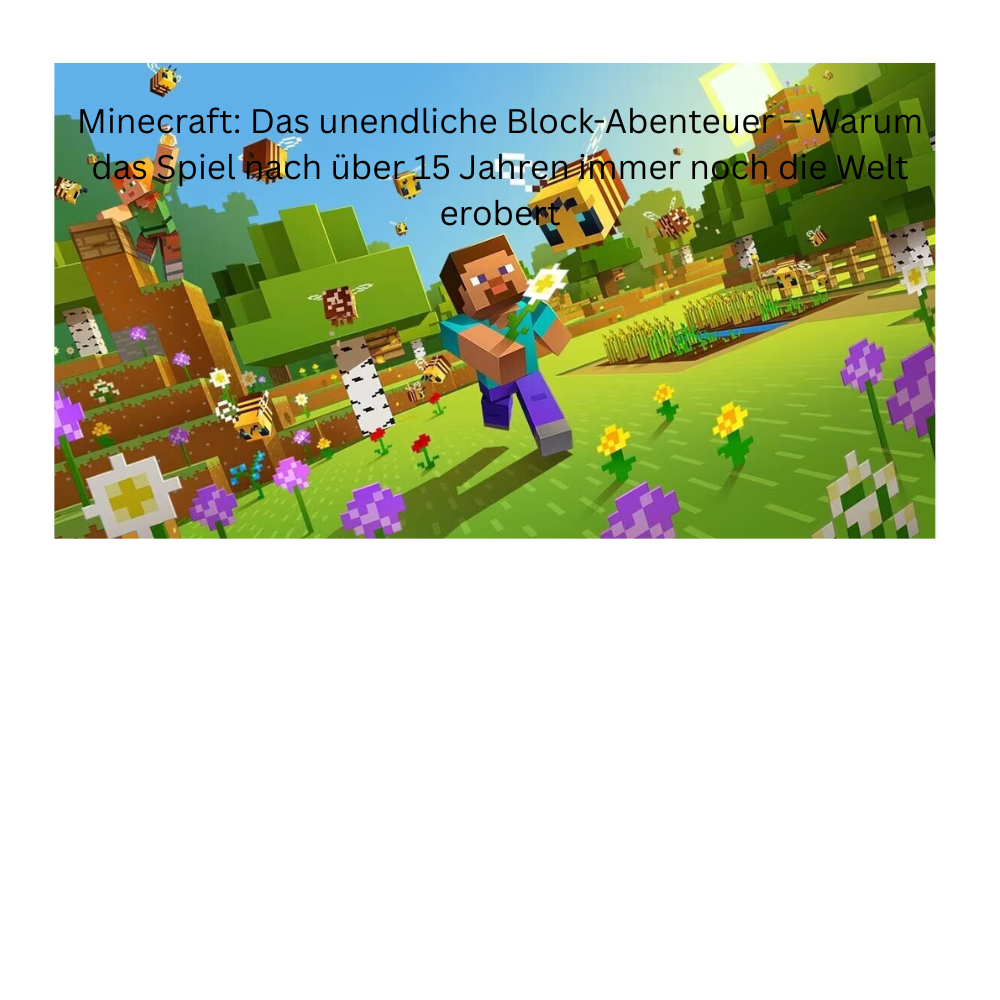 Minecraft: Das unendliche Block-Abenteuer – Warum das Spiel nach über 15 Jahren immer noch die Welt erobert