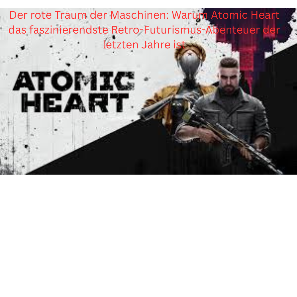 Der rote Traum der Maschinen: Warum Atomic Heart das faszinierendste Retro-Futurismus-Abenteuer der letzten Jahre ist