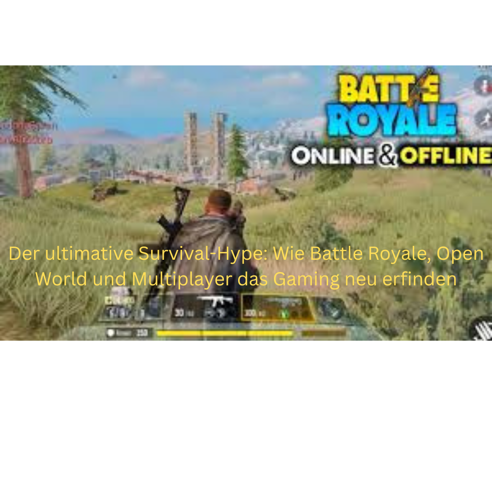 Der ultimative Survival-Hype: Wie Battle Royale, Open World und Multiplayer das Gaming neu erfinden