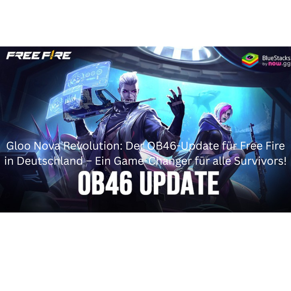 Gloo Nova Revolution: Der OB46-Update für Free Fire in Deutschland – Ein Game-Changer für alle Survivors!