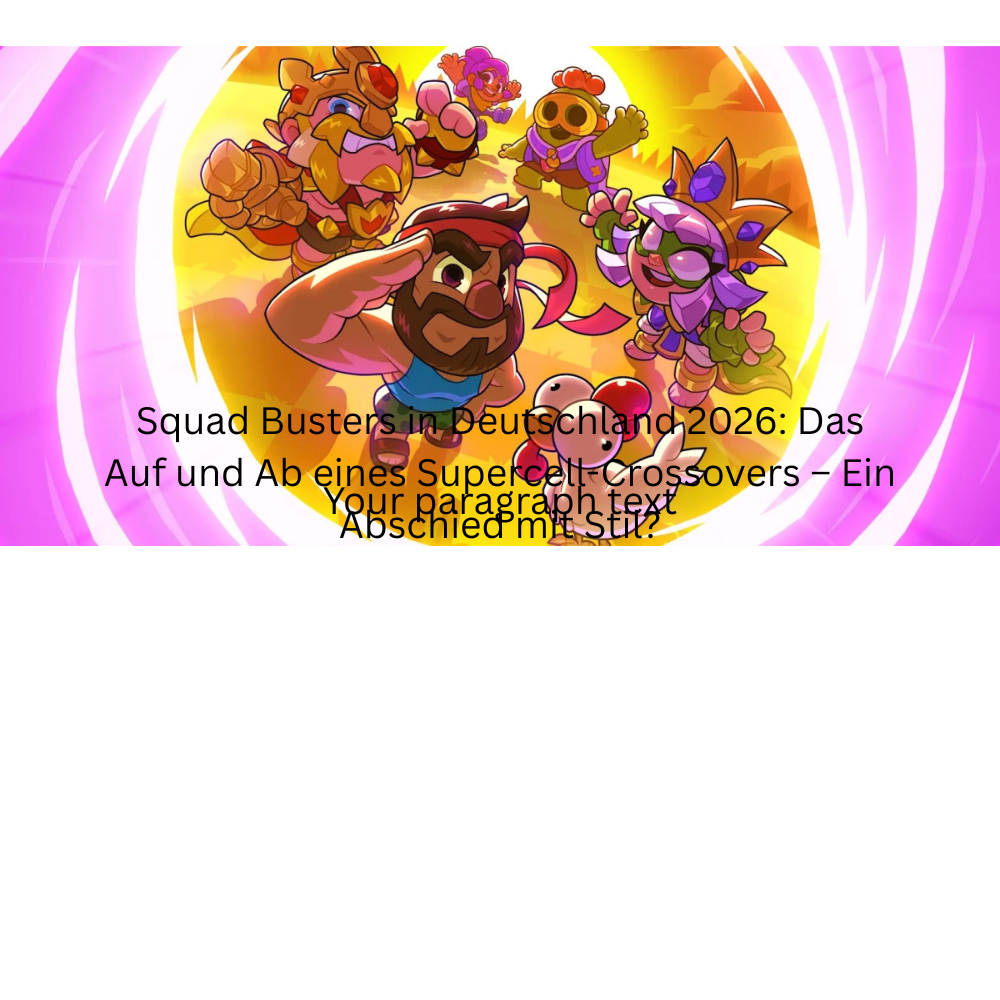 Squad Busters in Deutschland 2026: Das Auf und Ab eines Supercell-Crossovers – Ein Abschied mit Stil?