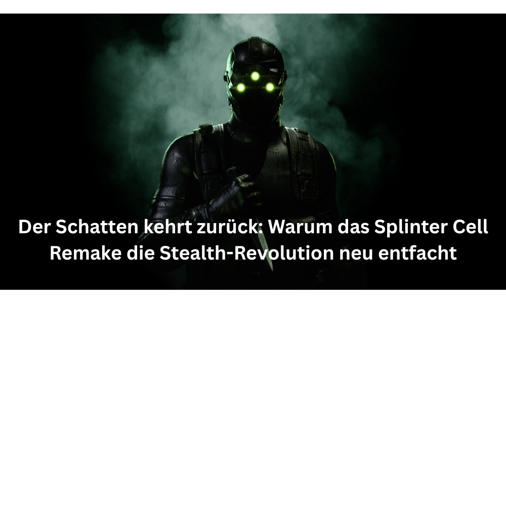 Der Schatten kehrt zurück Warum das Splinter Cell Remake die Stealth Revolution neu entfacht