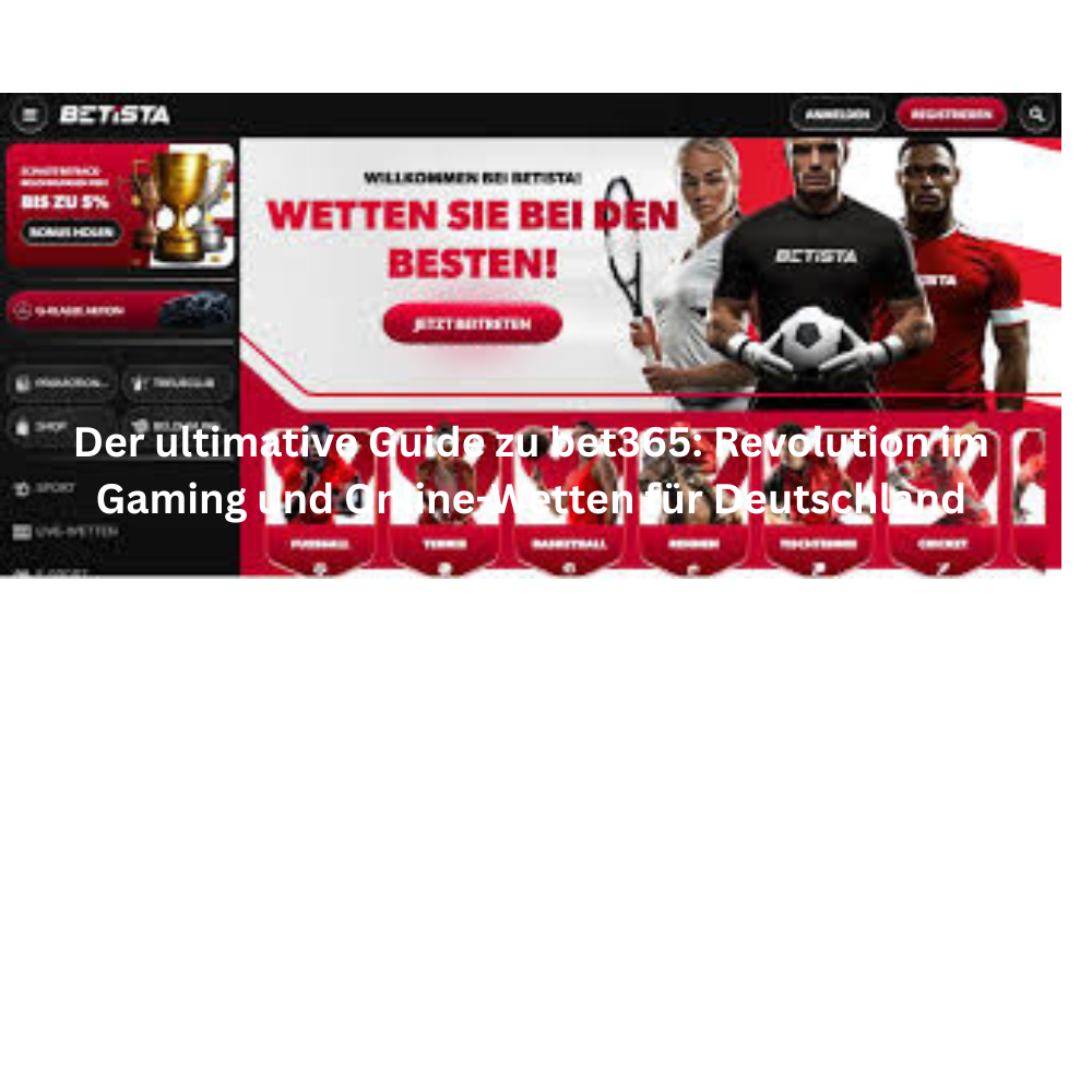 Der ultimative Guide zu bet365 Revolution im Gaming und Online Wetten für Deutschland