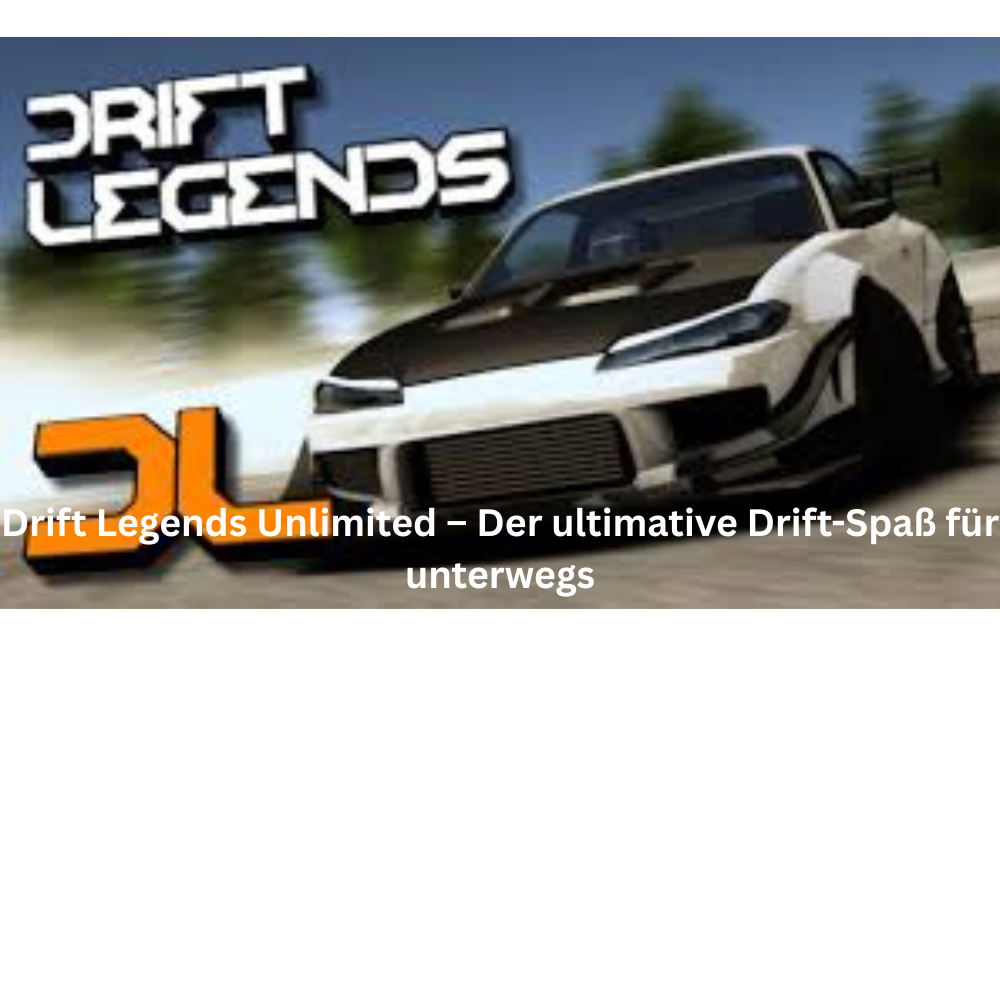 Drift Legends Unlimited – Der ultimative Drift Spaß für unterwegs