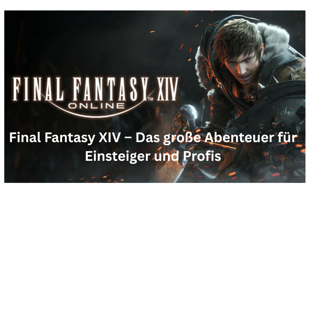 Final Fantasy XIV – Das große Abenteuer für Einsteiger und Profis
