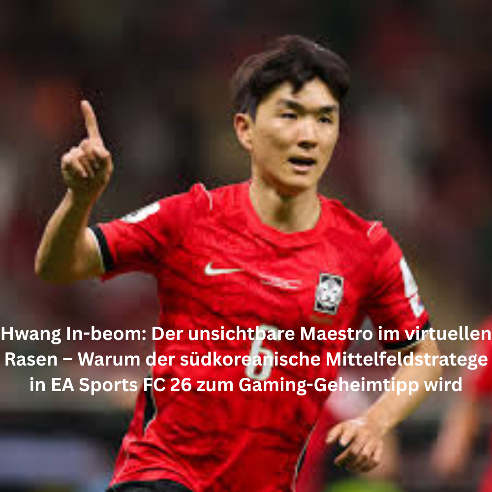 Hwang In beom Der unsichtbare Maestro im virtuellen Rasen – Warum der südkoreanische Mittelfeldstratege in EA Sports FC 26 zum Gaming Geheimtipp wird