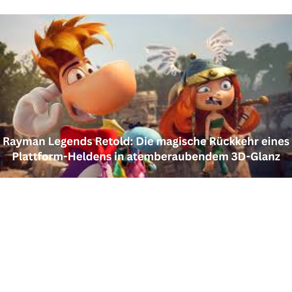 Rayman Legends Retold Die magische Rückkehr eines Plattform Heldens in atemberaubendem 3D Glanz