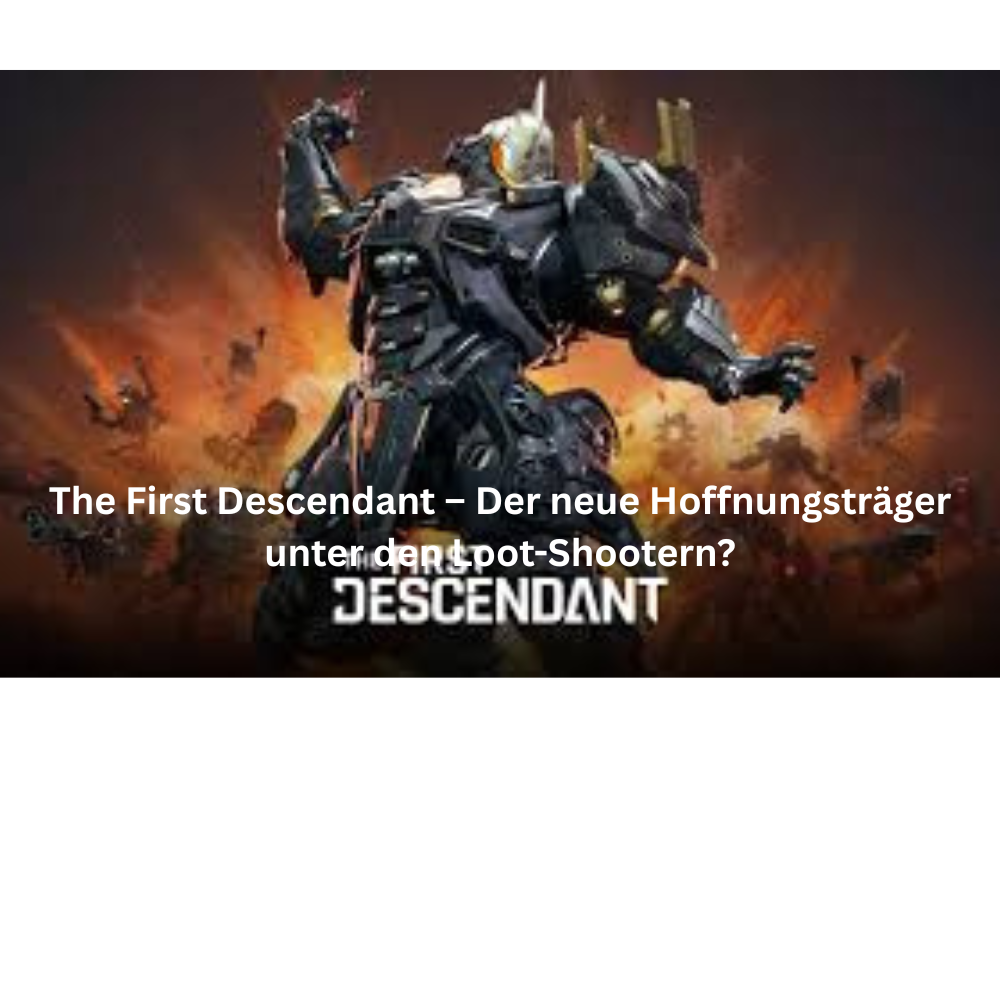 The First Descendant – Der neue Hoffnungsträger unter den Loot Shootern