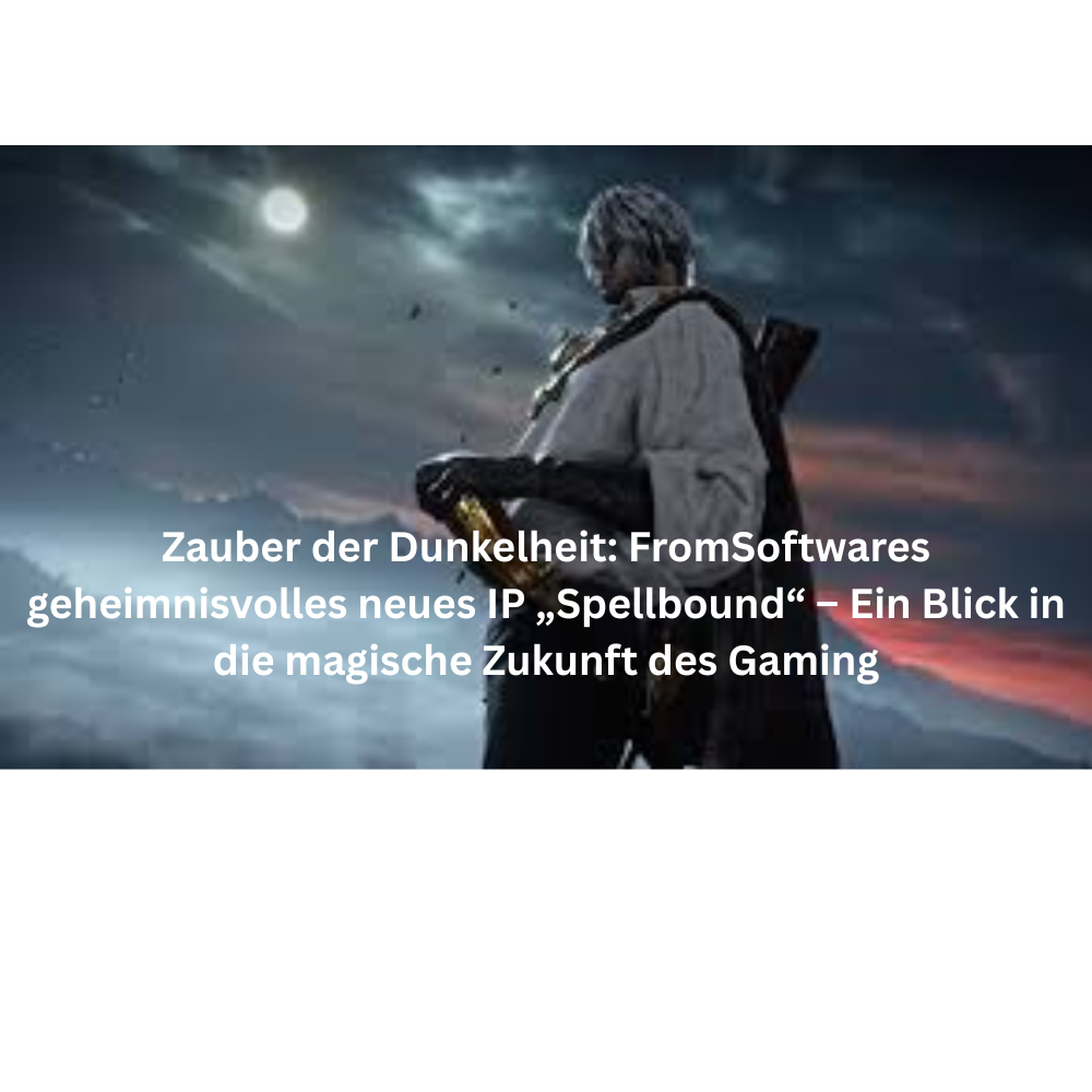 Zauber der Dunkelheit FromSoftwares geheimnisvolles neues IP „Spellbound“ – Ein Blick in die magische Zukunft des Gaming